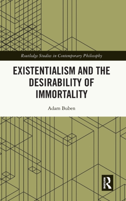 Existentialism and the Desirability of Immortality, Hardback Book