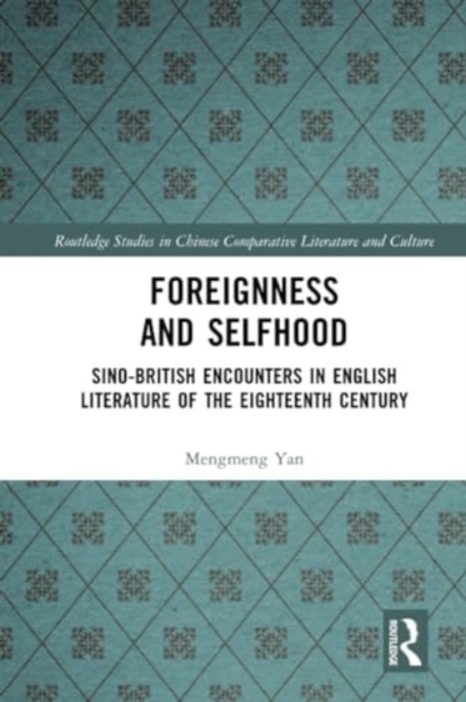 Foreignness and Selfhood : Sino-British Encounters in English Literature of the Eighteenth Century, Paperback / softback Book