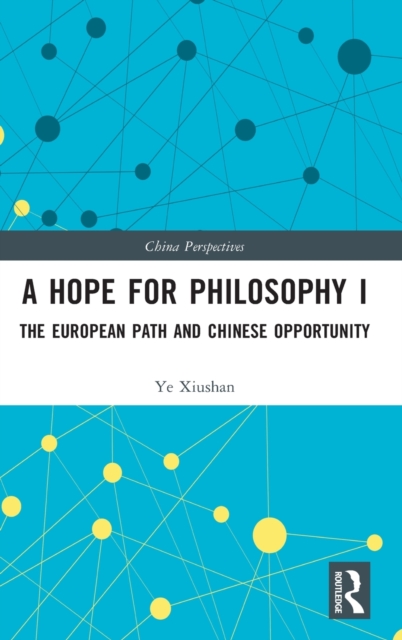 A Hope for Philosophy I : The European Path and Chinese Opportunity, Hardback Book