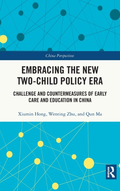 Embracing the New Two-Child Policy Era : Challenge and Countermeasures of Early Care and Education in China, Hardback Book