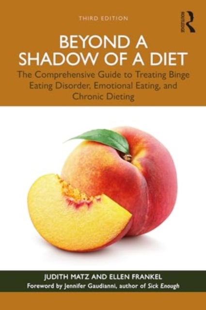 Beyond a Shadow of a Diet : The Comprehensive Guide to Treating Binge Eating Disorder, Emotional Eating, and Chronic Dieting., Paperback / softback Book