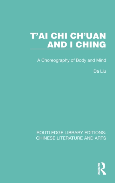 T'ai Chi Ch'uan and I Ching : A Choreography of Body and Mind, Hardback Book