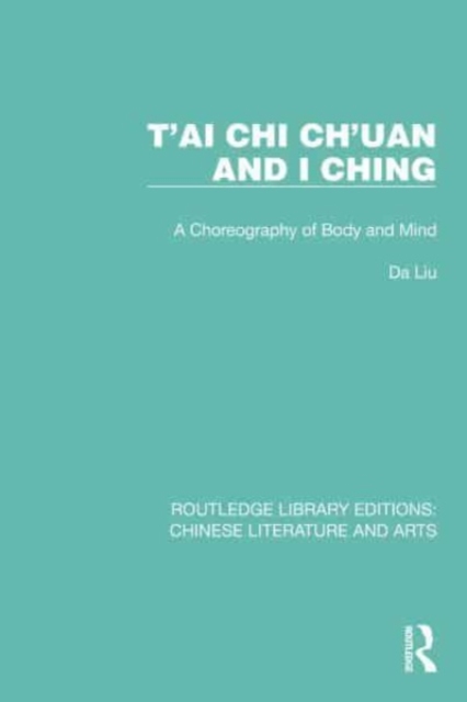 T'ai Chi Ch'uan and I Ching : A Choreography of Body and Mind, Paperback / softback Book
