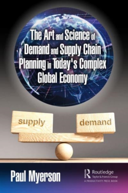The Art and Science of Demand and Supply Chain Planning in Today's Complex Global Economy, Paperback / softback Book