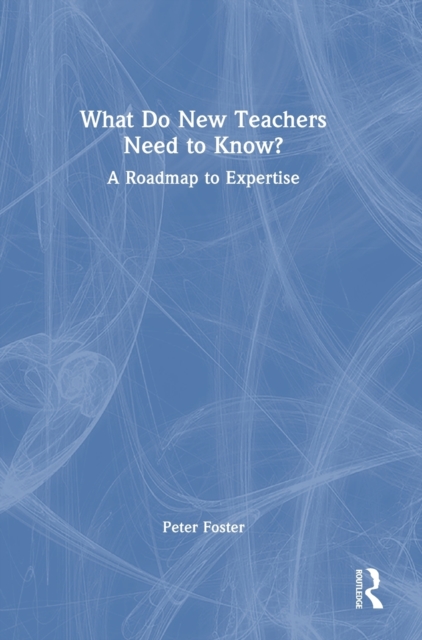What do new teachers need to know? : A roadmap to expertise, Hardback Book