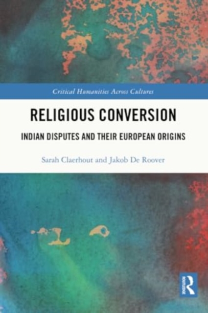 Religious Conversion : Indian Disputes and Their European Origins, Paperback / softback Book