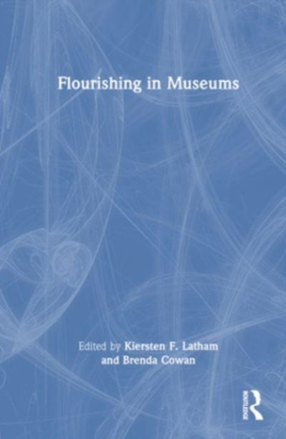 Flourishing in Museums : Towards a Positive Museology, Hardback Book