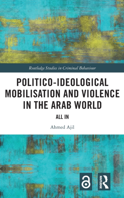 Politico-ideological Mobilisation and Violence in the Arab World : All In, Hardback Book