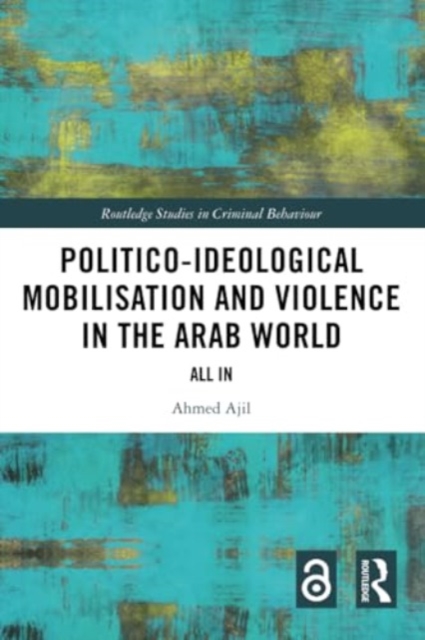 Politico-ideological Mobilisation and Violence in the Arab World : All In, Paperback / softback Book