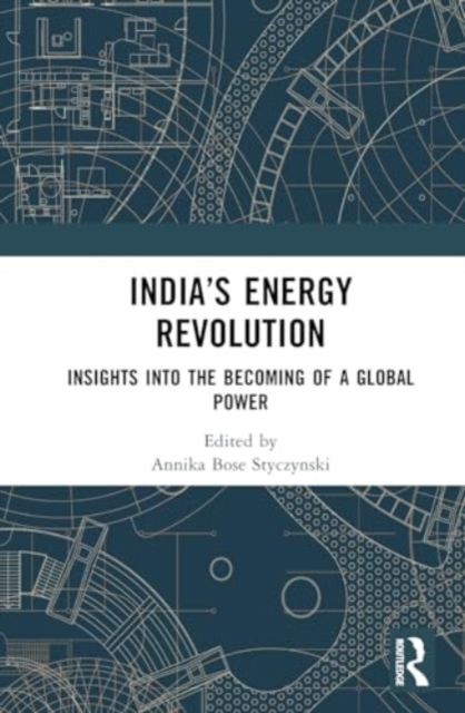 India’s Energy Revolution : Insights into the Becoming of a Global Power, Hardback Book