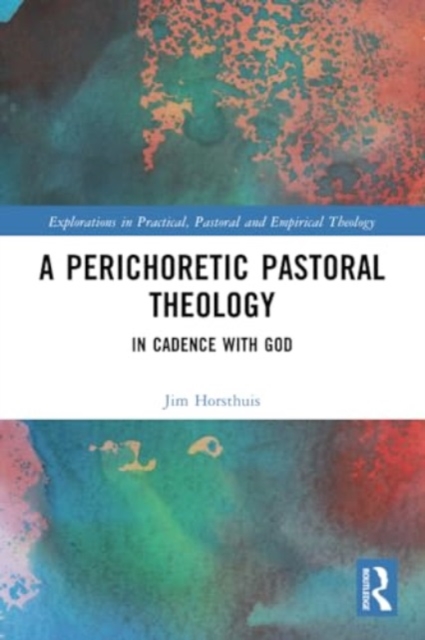 A Perichoretic Pastoral Theology : In Cadence with God, Paperback / softback Book