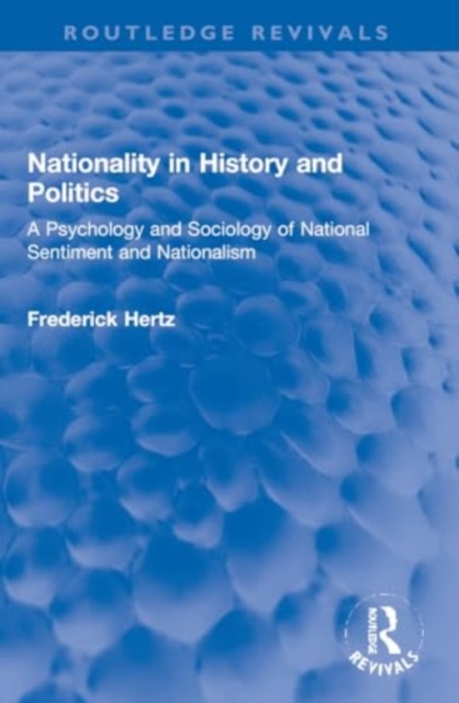Nationality in History and Politics : A Psychology and Sociology of National Sentiment and Nationalism, Paperback / softback Book