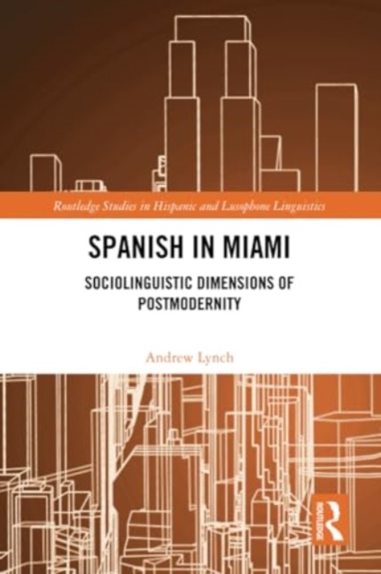 Spanish in Miami : Sociolinguistic Dimensions of Postmodernity, Paperback / softback Book