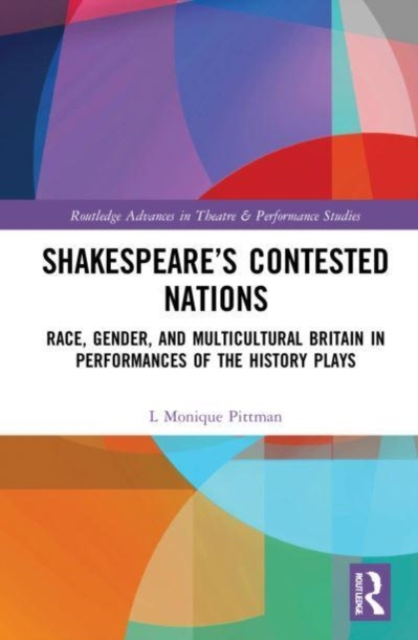 Shakespeare’s Contested Nations : Race, Gender, and Multicultural Britain in Performances of the History Plays, Paperback / softback Book