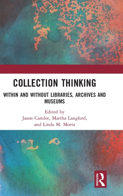 Collection Thinking : Within and Without Libraries, Archives and Museums, Hardback Book