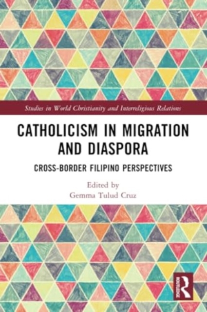 Catholicism in Migration and Diaspora : Cross-Border Filipino Perspectives, Paperback / softback Book