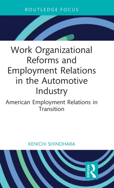Work Organizational Reforms and Employment Relations in the Automotive Industry : American Employment Relations in Transition, Hardback Book