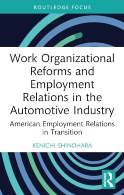 Work Organizational Reforms and Employment Relations in the Automotive Industry : American Employment Relations in Transition, Paperback / softback Book