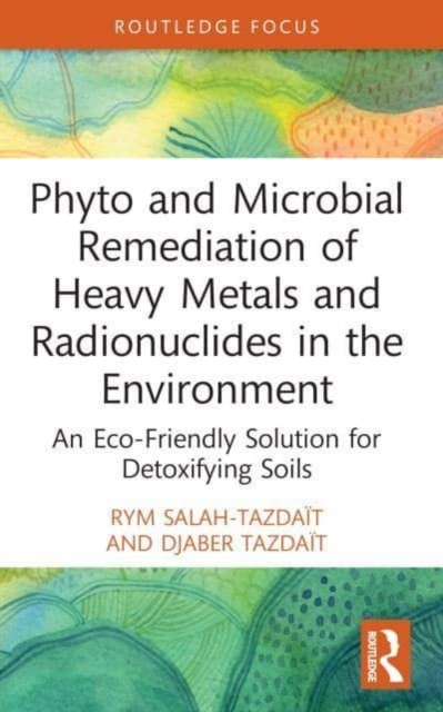 Phyto and Microbial Remediation of Heavy Metals and Radionuclides in the Environment : An Eco-Friendly Solution for Detoxifying Soils, Paperback / softback Book