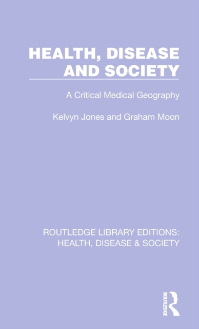 Health, Disease and Society : A Critical Medical Geography, Hardback Book