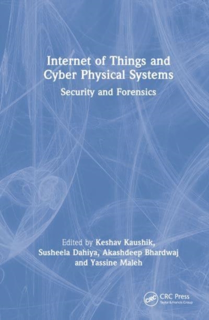 Internet of Things and Cyber Physical Systems : Security and Forensics, Hardback Book