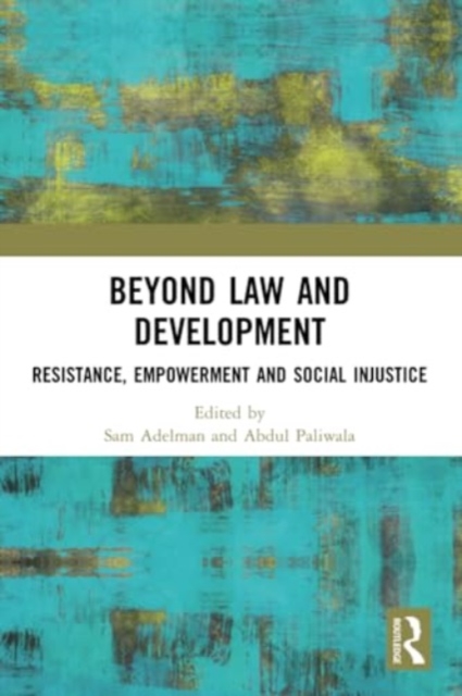 Beyond Law and Development : Resistance, Empowerment and Social Injustice, Paperback / softback Book