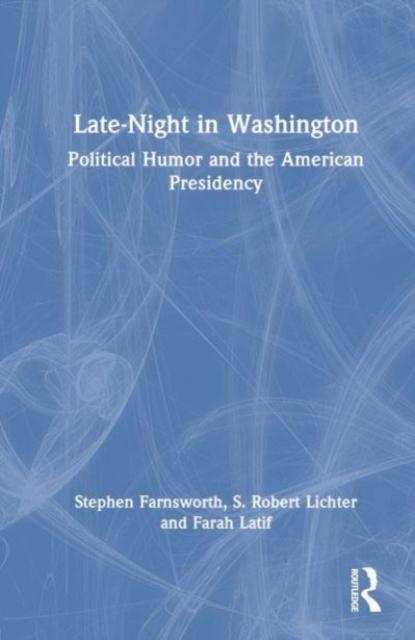 Late-Night in Washington : Political Humor and the American Presidency, Hardback Book