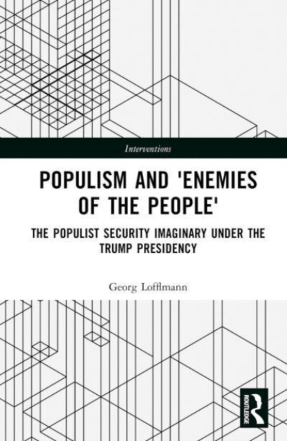 The Politics of Antagonism : Populist Security Narratives and the Remaking of Political Identity, Hardback Book