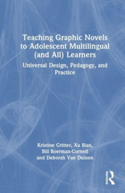 Teaching Graphic Novels to Adolescent Multilingual (and All) Learners : Universal Design, Pedagogy, and Practice, Hardback Book