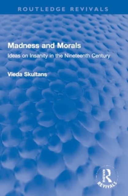 Madness and Morals : Ideas on Insanity in the Nineteenth Century, Paperback / softback Book