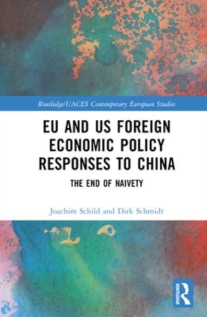 EU and US Foreign Economic Policy Responses to China : The End of Naivety, Hardback Book