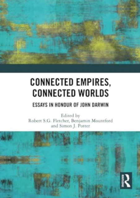 Connected Empires, Connected Worlds : Essays in Honour of John Darwin, Paperback / softback Book