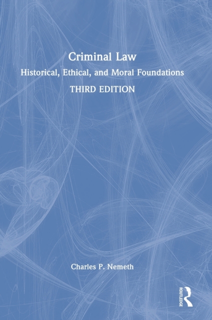 Criminal Law : Historical, Ethical, and Moral Foundations, Hardback Book