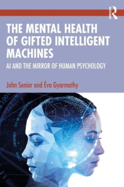 The Mental Health of Gifted Intelligent Machines : AI and the Mirror of Human Psychology, Paperback / softback Book
