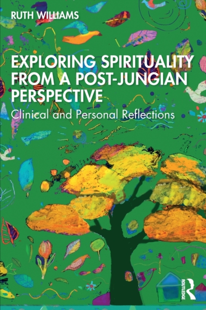 Exploring Spirituality from a Post-Jungian Perspective : Clinical and Personal Reflections, Paperback / softback Book