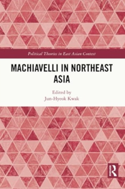Machiavelli in Northeast Asia, Paperback / softback Book