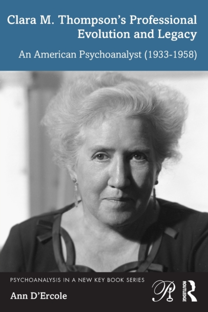 Clara M. Thompson's Professional Evolution and Legacy : An American Psychoanalyst (1933-1958), Paperback / softback Book
