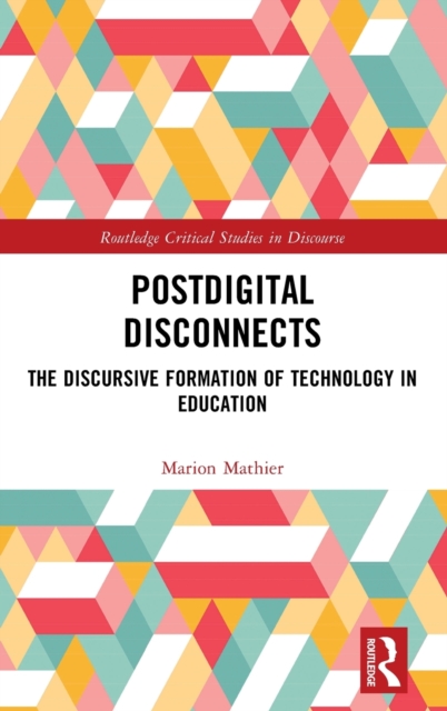 Postdigital Disconnects : The Discursive Formation of Technology in Education, Hardback Book