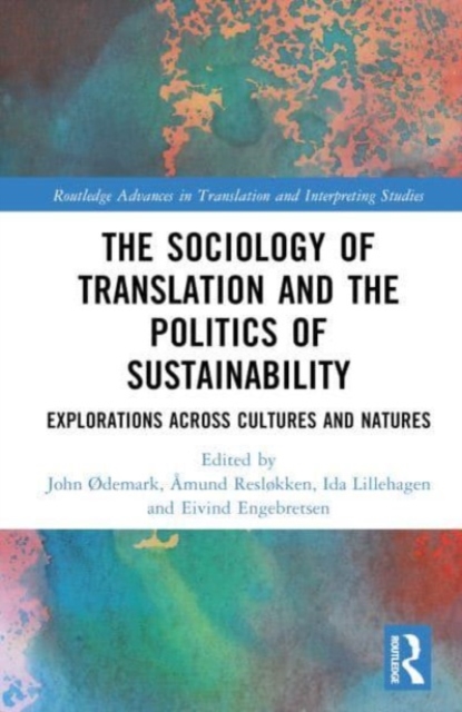 The Sociology of Translation and the Politics of Sustainability : Explorations Across Cultures and Natures, Hardback Book
