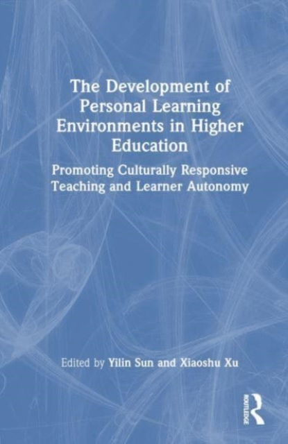 The Development of Personal Learning Environments in Higher Education : Promoting Culturally Responsive Teaching and Learner Autonomy, Hardback Book