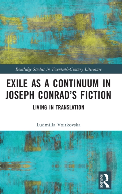 Exile as a Continuum in Joseph Conrad’s Fiction : Living in Translation, Hardback Book
