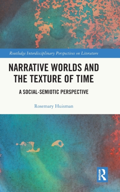 Narrative Worlds and the Texture of Time : A Social-Semiotic Perspective, Hardback Book