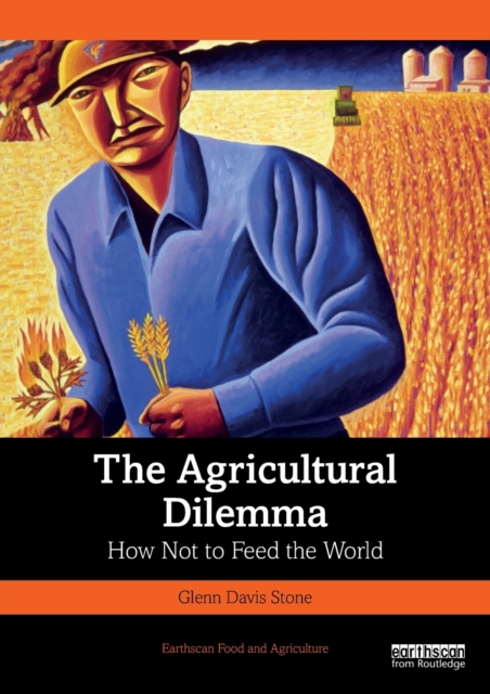 The Agricultural Dilemma : How Not to Feed the World, Paperback / softback Book