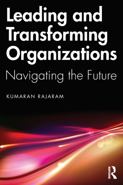 Leading and Transforming Organizations : Navigating the Future, Paperback / softback Book