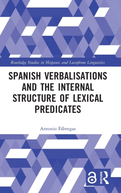 Spanish Verbalisations and the Internal Structure of Lexical Predicates, Hardback Book