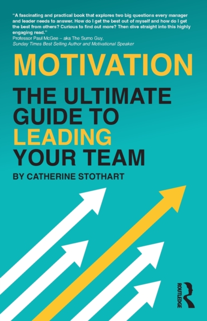Motivation : The Ultimate Guide to Leading Your Team, Paperback / softback Book