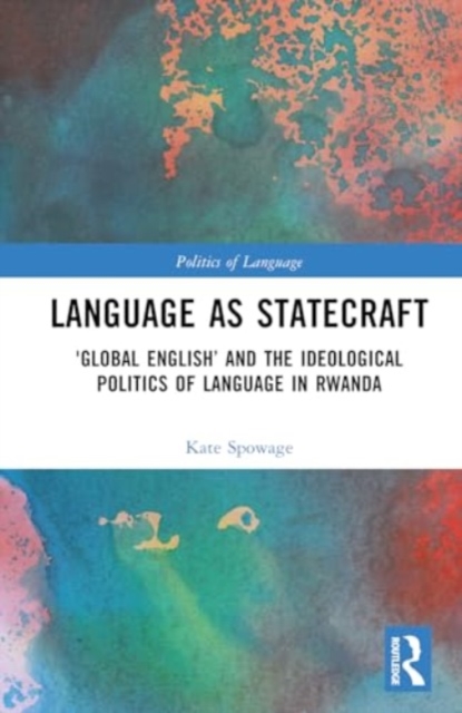 Language as Statecraft : 'Global English' and the Politics of Language in Rwanda, Hardback Book