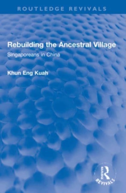 Rebuilding the Ancestral Village : Singaporeans in China, Paperback / softback Book