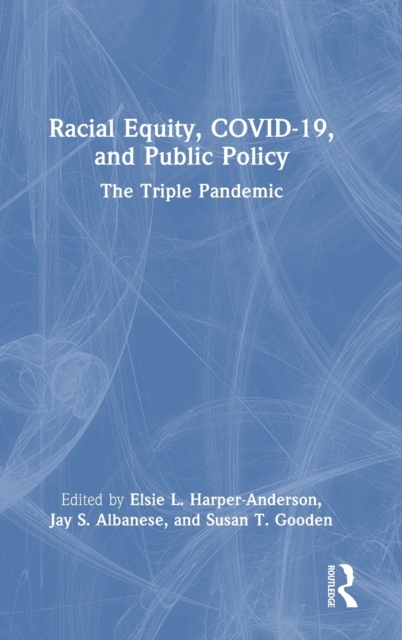 Racial Equity, COVID-19, and Public Policy : The Triple Pandemic, Hardback Book