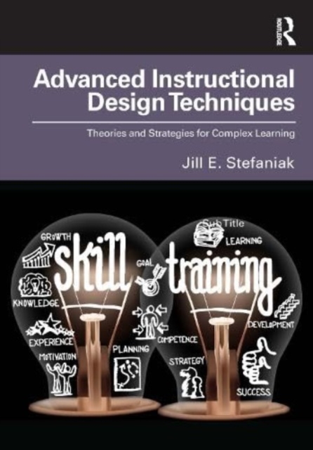 Advanced Instructional Design Techniques : Theories and Strategies for Complex Learning, Paperback / softback Book